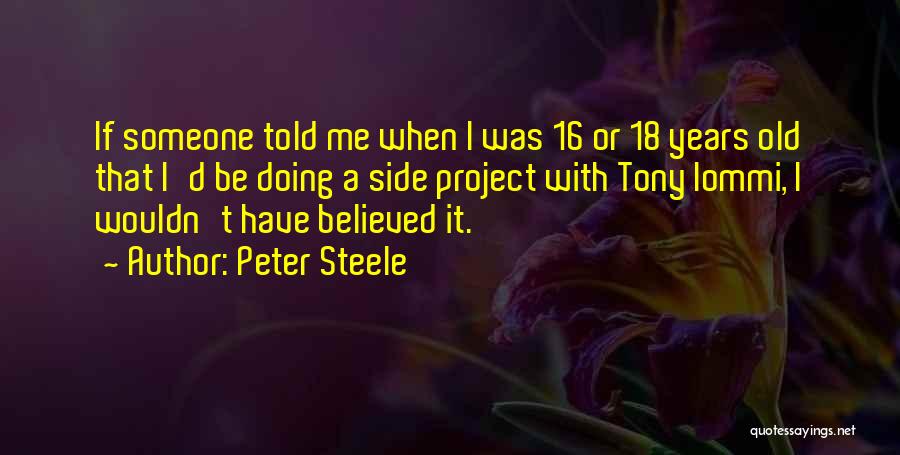 Peter Steele Quotes: If Someone Told Me When I Was 16 Or 18 Years Old That I'd Be Doing A Side Project With