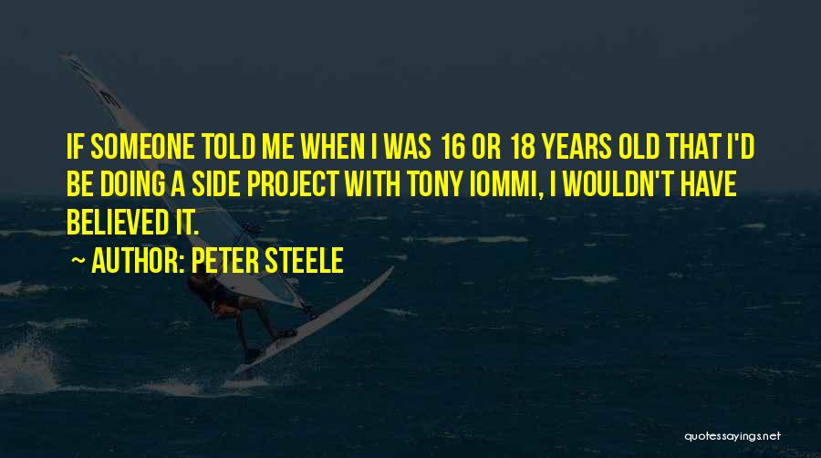 Peter Steele Quotes: If Someone Told Me When I Was 16 Or 18 Years Old That I'd Be Doing A Side Project With