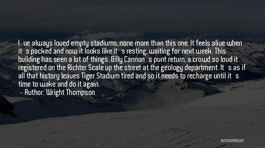 Wright Thompson Quotes: I've Always Loved Empty Stadiums, None More Than This One. It Feels Alive When It's Packed And Now It Looks