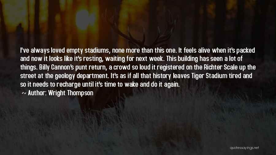 Wright Thompson Quotes: I've Always Loved Empty Stadiums, None More Than This One. It Feels Alive When It's Packed And Now It Looks