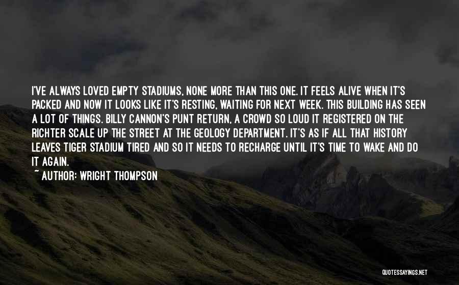 Wright Thompson Quotes: I've Always Loved Empty Stadiums, None More Than This One. It Feels Alive When It's Packed And Now It Looks