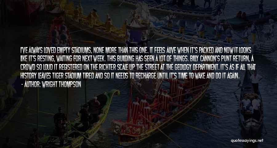 Wright Thompson Quotes: I've Always Loved Empty Stadiums, None More Than This One. It Feels Alive When It's Packed And Now It Looks