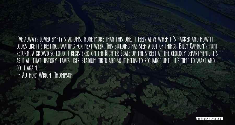 Wright Thompson Quotes: I've Always Loved Empty Stadiums, None More Than This One. It Feels Alive When It's Packed And Now It Looks
