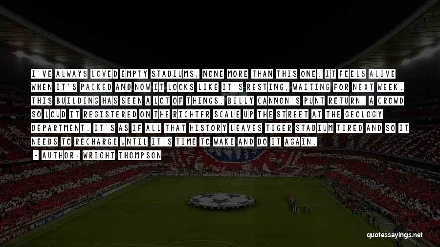 Wright Thompson Quotes: I've Always Loved Empty Stadiums, None More Than This One. It Feels Alive When It's Packed And Now It Looks