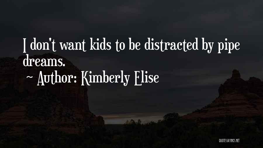 Kimberly Elise Quotes: I Don't Want Kids To Be Distracted By Pipe Dreams.