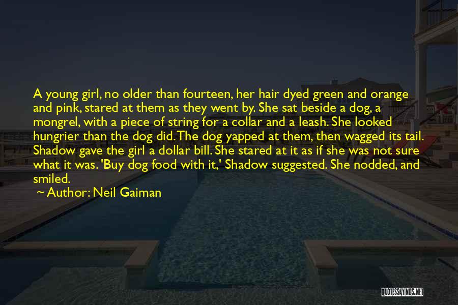 Neil Gaiman Quotes: A Young Girl, No Older Than Fourteen, Her Hair Dyed Green And Orange And Pink, Stared At Them As They