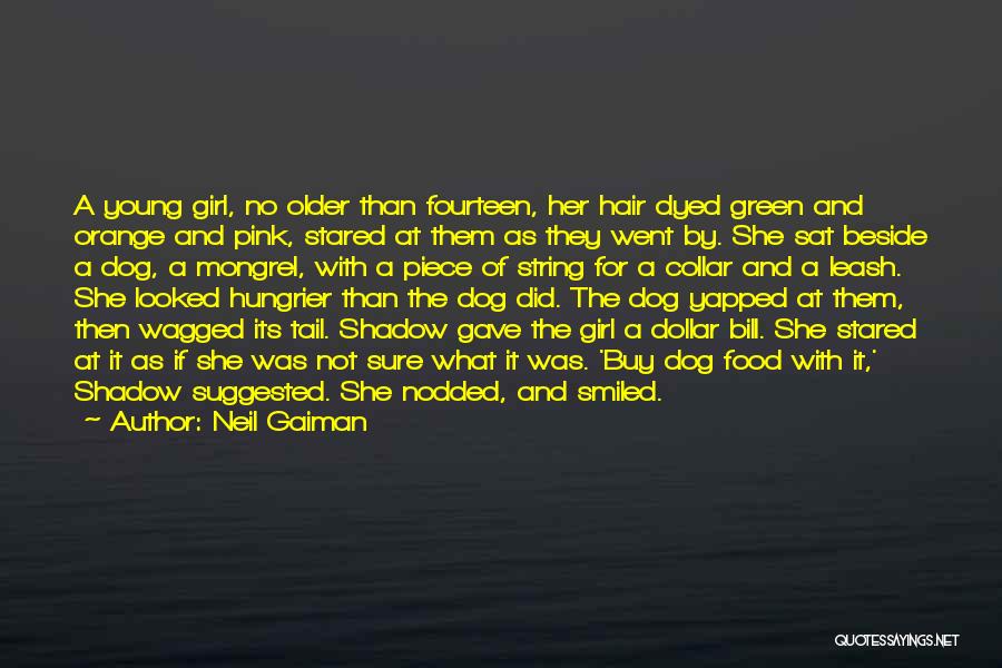 Neil Gaiman Quotes: A Young Girl, No Older Than Fourteen, Her Hair Dyed Green And Orange And Pink, Stared At Them As They