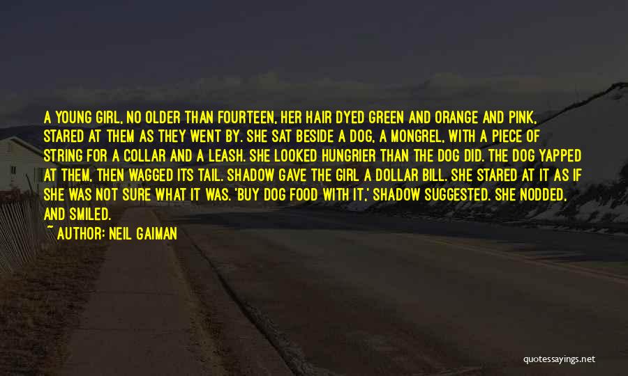 Neil Gaiman Quotes: A Young Girl, No Older Than Fourteen, Her Hair Dyed Green And Orange And Pink, Stared At Them As They