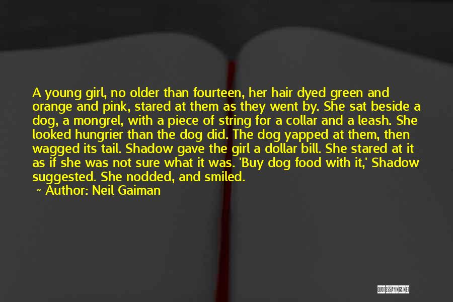 Neil Gaiman Quotes: A Young Girl, No Older Than Fourteen, Her Hair Dyed Green And Orange And Pink, Stared At Them As They