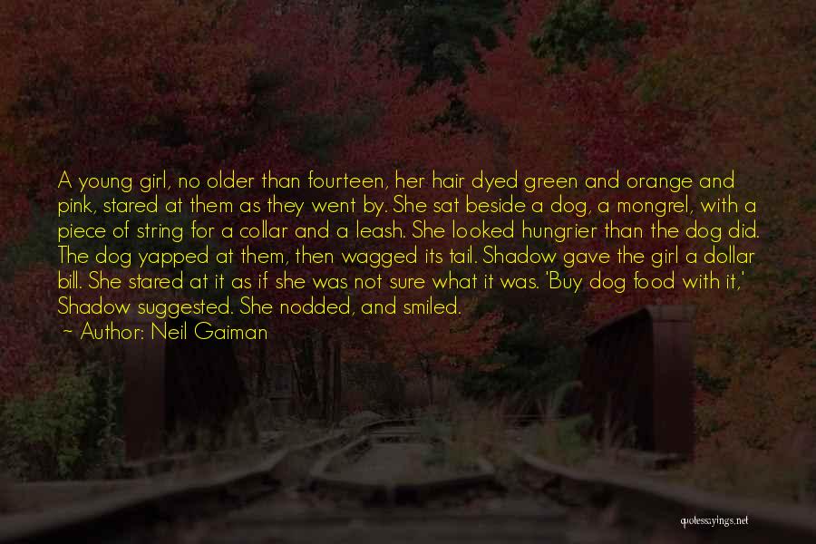 Neil Gaiman Quotes: A Young Girl, No Older Than Fourteen, Her Hair Dyed Green And Orange And Pink, Stared At Them As They