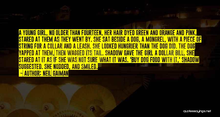 Neil Gaiman Quotes: A Young Girl, No Older Than Fourteen, Her Hair Dyed Green And Orange And Pink, Stared At Them As They