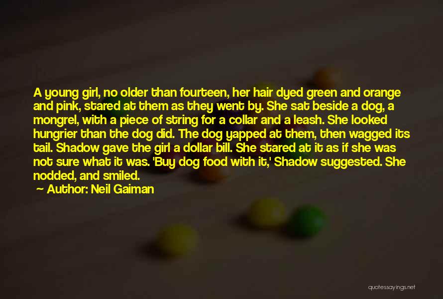 Neil Gaiman Quotes: A Young Girl, No Older Than Fourteen, Her Hair Dyed Green And Orange And Pink, Stared At Them As They