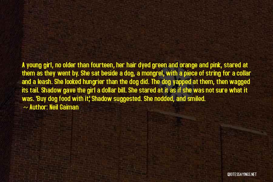 Neil Gaiman Quotes: A Young Girl, No Older Than Fourteen, Her Hair Dyed Green And Orange And Pink, Stared At Them As They