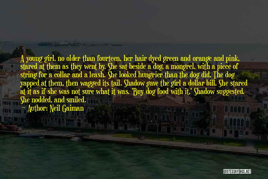 Neil Gaiman Quotes: A Young Girl, No Older Than Fourteen, Her Hair Dyed Green And Orange And Pink, Stared At Them As They