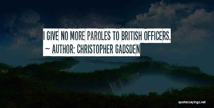 Christopher Gadsden Quotes: I Give No More Paroles To British Officers.