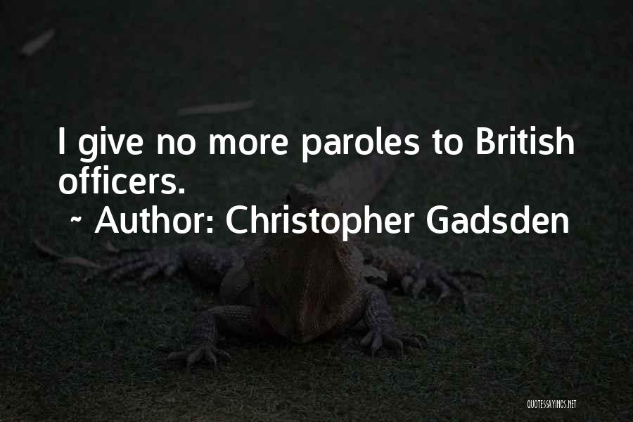 Christopher Gadsden Quotes: I Give No More Paroles To British Officers.