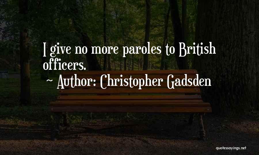 Christopher Gadsden Quotes: I Give No More Paroles To British Officers.