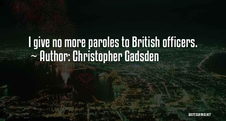 Christopher Gadsden Quotes: I Give No More Paroles To British Officers.