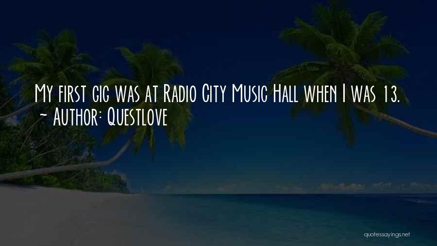 Questlove Quotes: My First Gig Was At Radio City Music Hall When I Was 13.