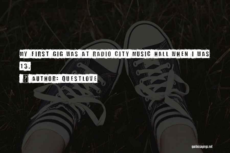 Questlove Quotes: My First Gig Was At Radio City Music Hall When I Was 13.