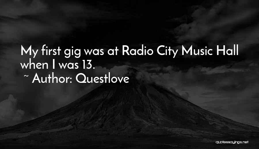 Questlove Quotes: My First Gig Was At Radio City Music Hall When I Was 13.