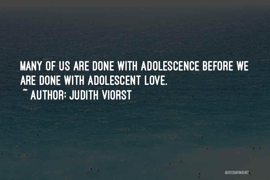 Judith Viorst Quotes: Many Of Us Are Done With Adolescence Before We Are Done With Adolescent Love.