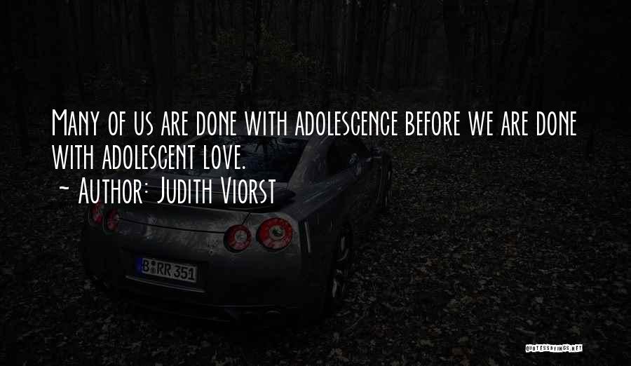 Judith Viorst Quotes: Many Of Us Are Done With Adolescence Before We Are Done With Adolescent Love.