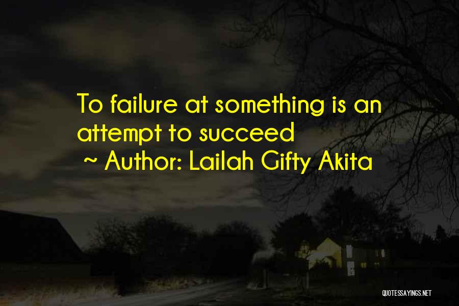 Lailah Gifty Akita Quotes: To Failure At Something Is An Attempt To Succeed