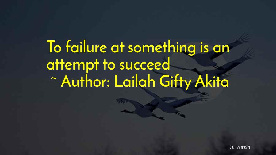 Lailah Gifty Akita Quotes: To Failure At Something Is An Attempt To Succeed