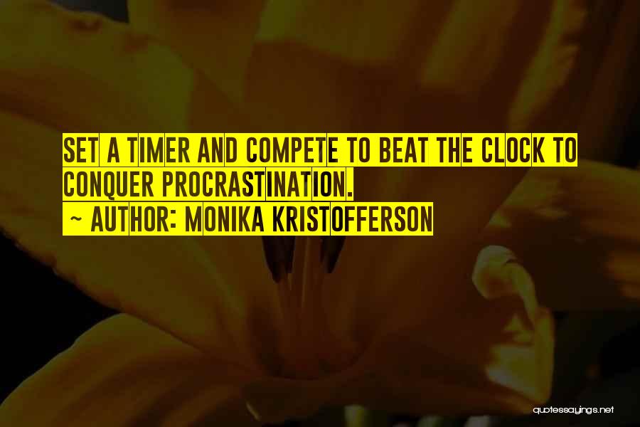 Monika Kristofferson Quotes: Set A Timer And Compete To Beat The Clock To Conquer Procrastination.