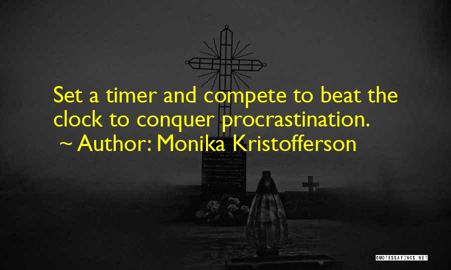 Monika Kristofferson Quotes: Set A Timer And Compete To Beat The Clock To Conquer Procrastination.