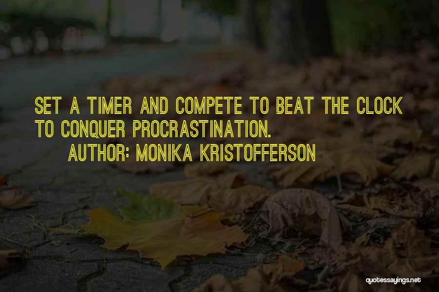 Monika Kristofferson Quotes: Set A Timer And Compete To Beat The Clock To Conquer Procrastination.