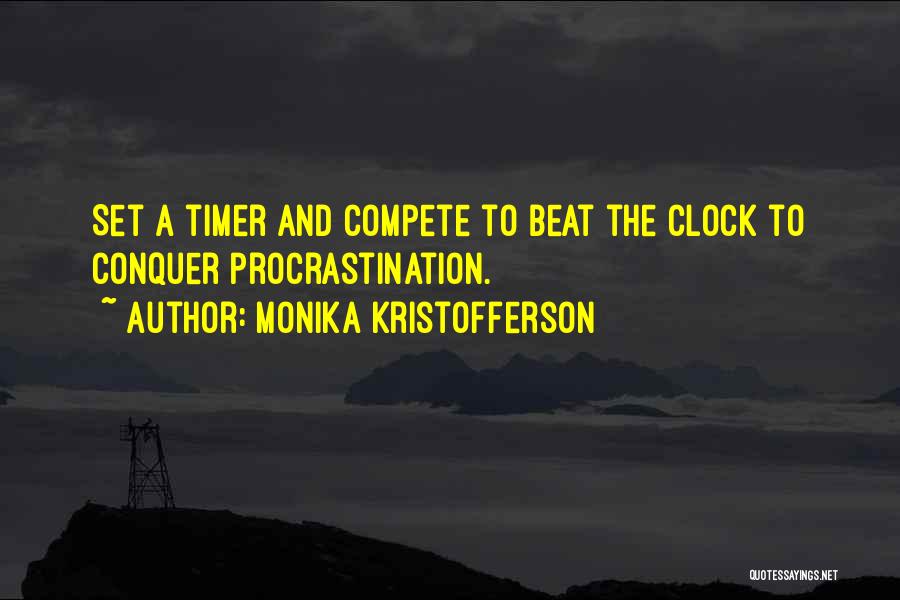 Monika Kristofferson Quotes: Set A Timer And Compete To Beat The Clock To Conquer Procrastination.