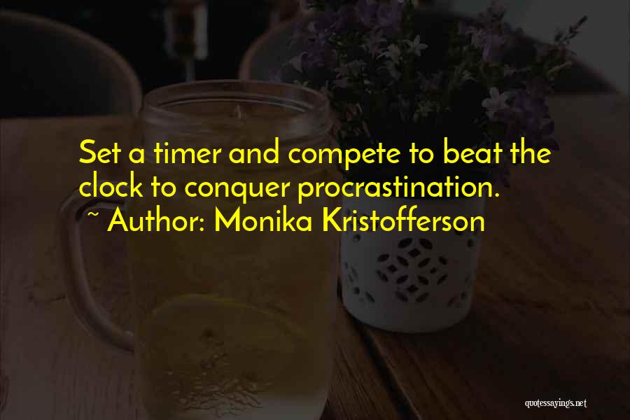 Monika Kristofferson Quotes: Set A Timer And Compete To Beat The Clock To Conquer Procrastination.