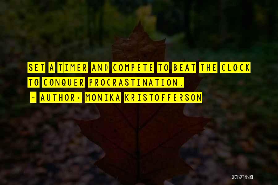 Monika Kristofferson Quotes: Set A Timer And Compete To Beat The Clock To Conquer Procrastination.