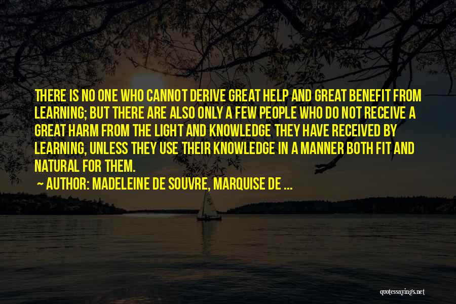 Madeleine De Souvre, Marquise De ... Quotes: There Is No One Who Cannot Derive Great Help And Great Benefit From Learning; But There Are Also Only A