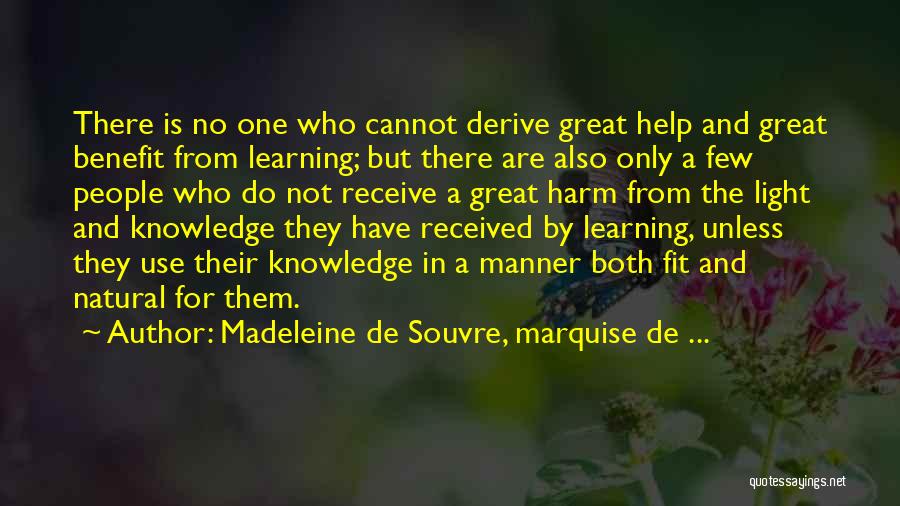 Madeleine De Souvre, Marquise De ... Quotes: There Is No One Who Cannot Derive Great Help And Great Benefit From Learning; But There Are Also Only A