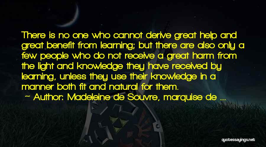 Madeleine De Souvre, Marquise De ... Quotes: There Is No One Who Cannot Derive Great Help And Great Benefit From Learning; But There Are Also Only A