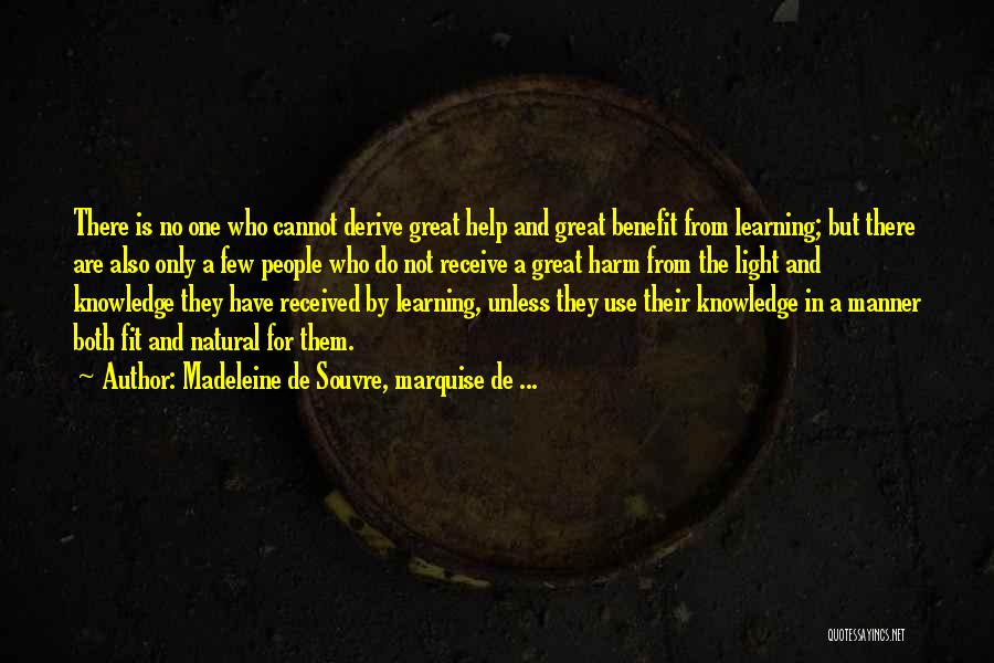 Madeleine De Souvre, Marquise De ... Quotes: There Is No One Who Cannot Derive Great Help And Great Benefit From Learning; But There Are Also Only A