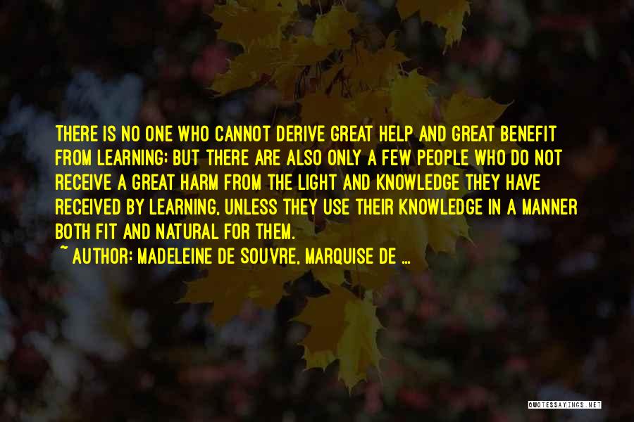 Madeleine De Souvre, Marquise De ... Quotes: There Is No One Who Cannot Derive Great Help And Great Benefit From Learning; But There Are Also Only A