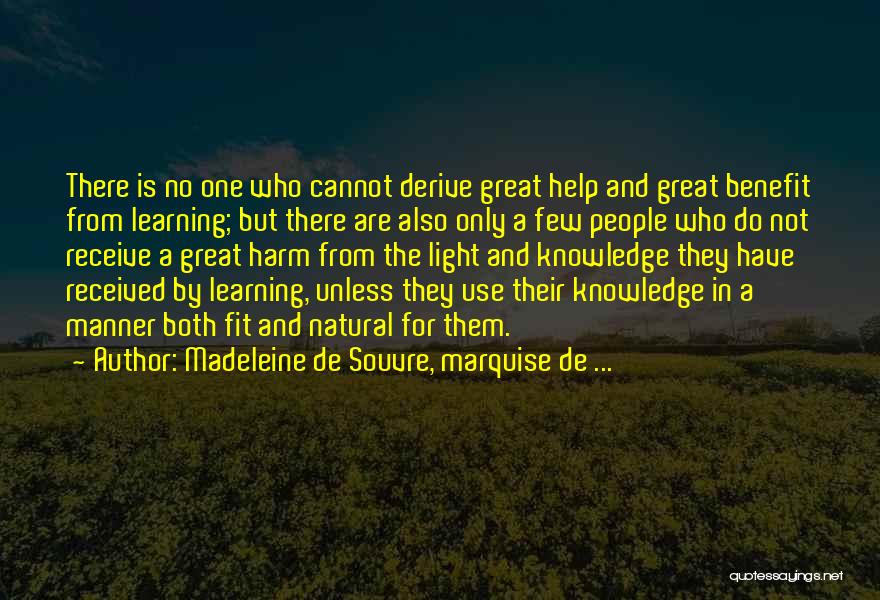 Madeleine De Souvre, Marquise De ... Quotes: There Is No One Who Cannot Derive Great Help And Great Benefit From Learning; But There Are Also Only A