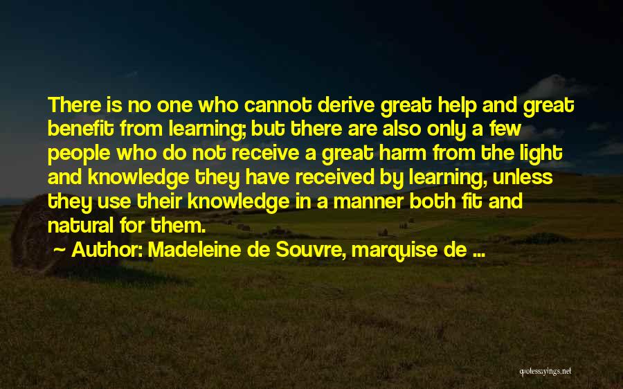 Madeleine De Souvre, Marquise De ... Quotes: There Is No One Who Cannot Derive Great Help And Great Benefit From Learning; But There Are Also Only A