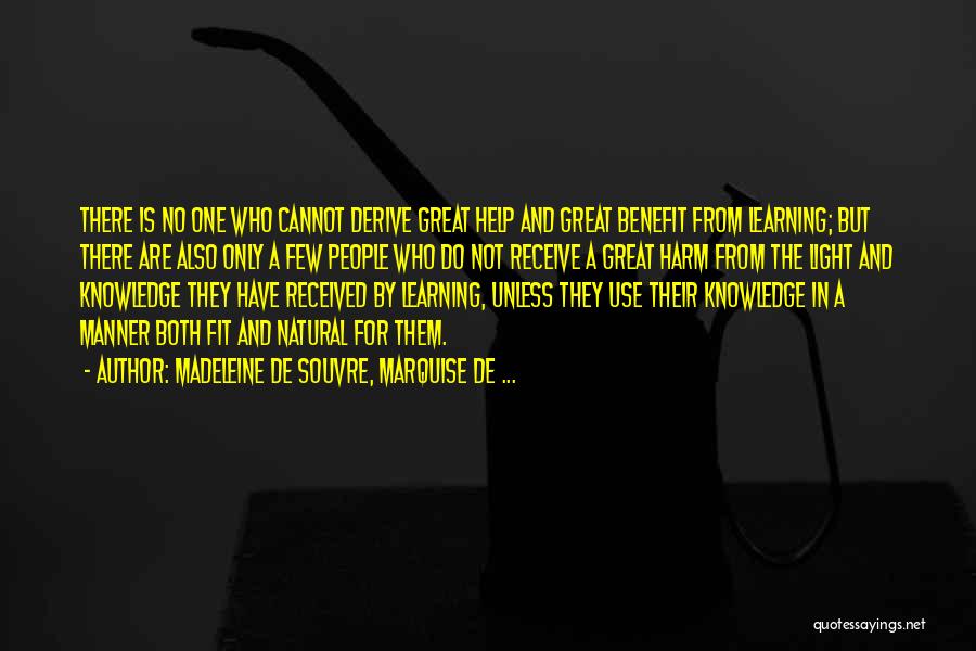 Madeleine De Souvre, Marquise De ... Quotes: There Is No One Who Cannot Derive Great Help And Great Benefit From Learning; But There Are Also Only A