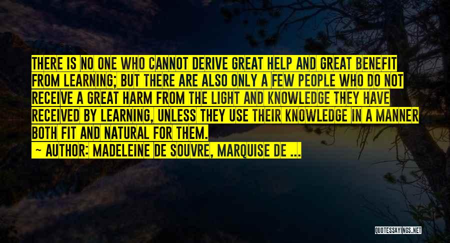 Madeleine De Souvre, Marquise De ... Quotes: There Is No One Who Cannot Derive Great Help And Great Benefit From Learning; But There Are Also Only A