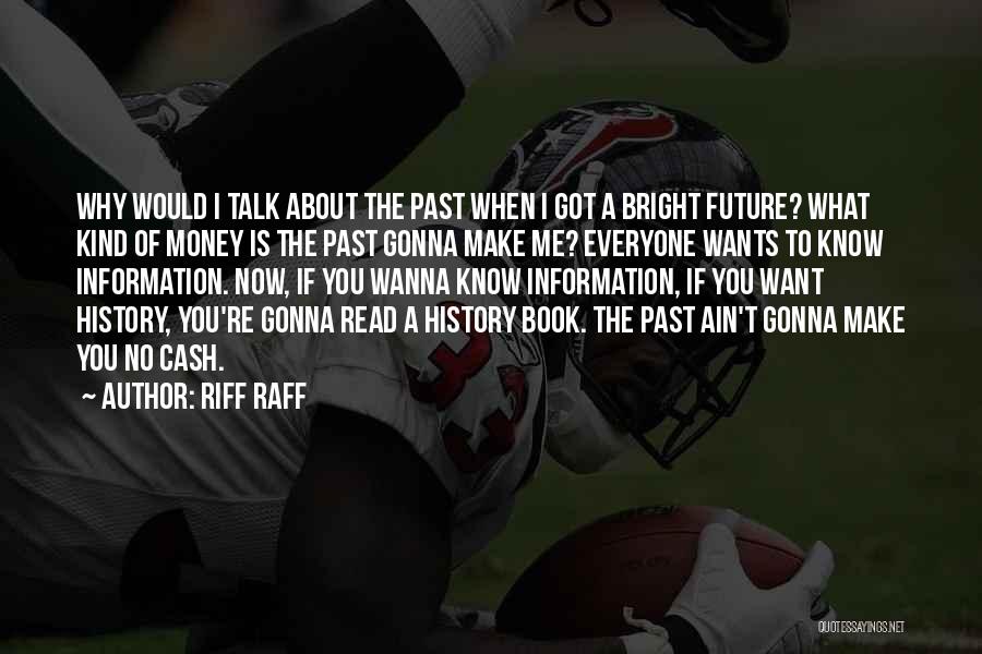 Riff Raff Quotes: Why Would I Talk About The Past When I Got A Bright Future? What Kind Of Money Is The Past