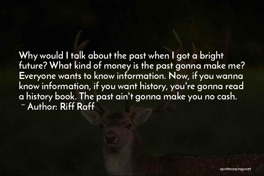 Riff Raff Quotes: Why Would I Talk About The Past When I Got A Bright Future? What Kind Of Money Is The Past