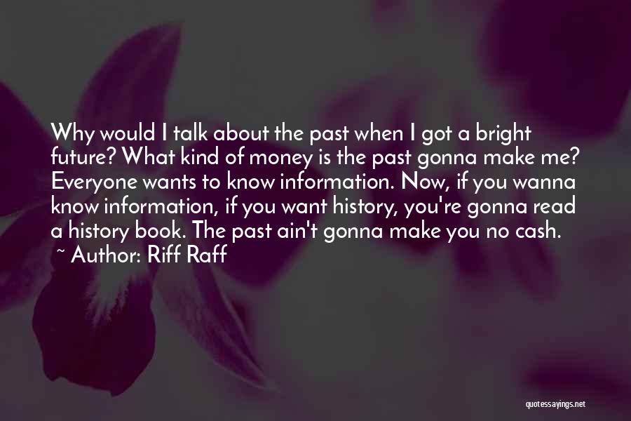 Riff Raff Quotes: Why Would I Talk About The Past When I Got A Bright Future? What Kind Of Money Is The Past