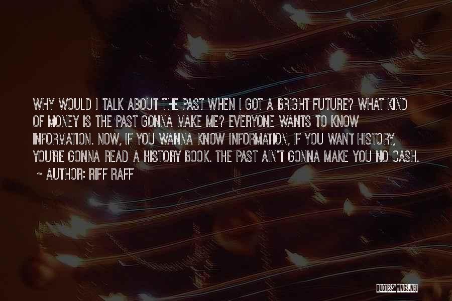 Riff Raff Quotes: Why Would I Talk About The Past When I Got A Bright Future? What Kind Of Money Is The Past