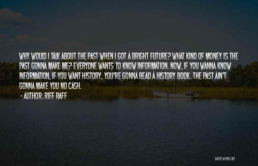 Riff Raff Quotes: Why Would I Talk About The Past When I Got A Bright Future? What Kind Of Money Is The Past