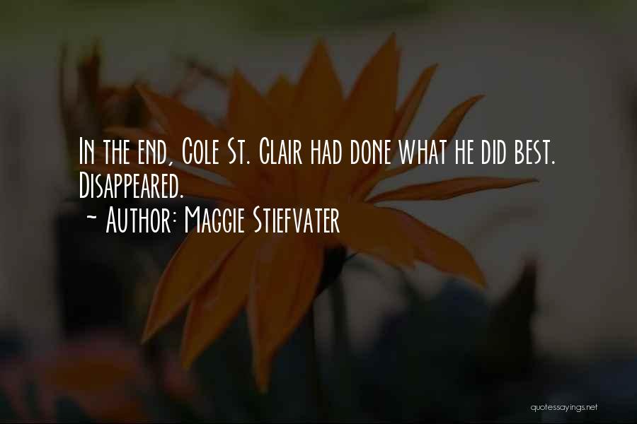 Maggie Stiefvater Quotes: In The End, Cole St. Clair Had Done What He Did Best. Disappeared.